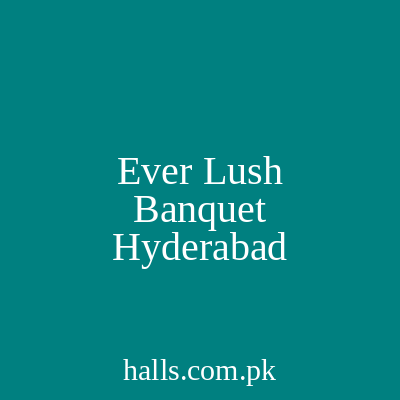 Ever Lush Banquet Hyderabad