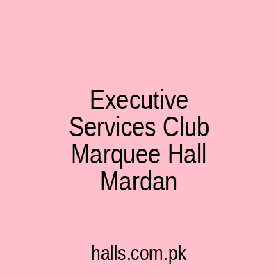 Executive Services Club & Marquee Hall Mardan