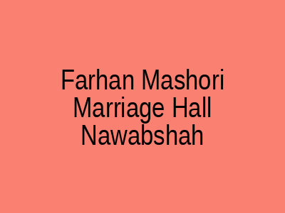 Farhan Mashori Marriage Hall Nawabshah