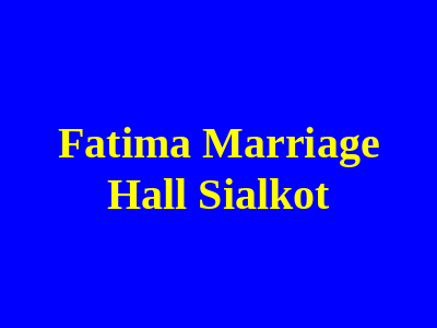 Fatima Marriage Hall Sialkot