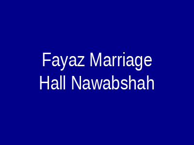 Fayaz Marriage Hall Nawabshah