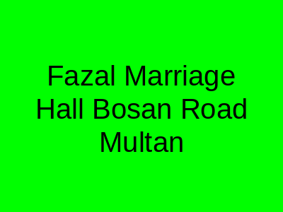 Fazal Marriage Hall Bosan Road Multan