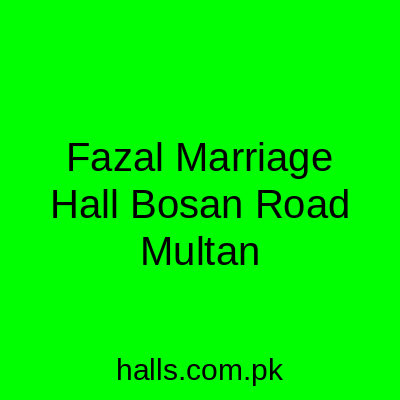 Fazal Marriage Hall Bosan Road Multan