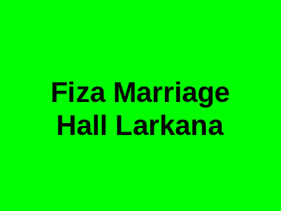 Fiza Marriage Hall Larkana