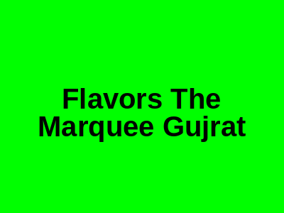 Flavors The Marquee Gujrat
