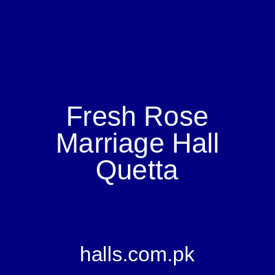 Fresh Rose Marriage Hall Quetta