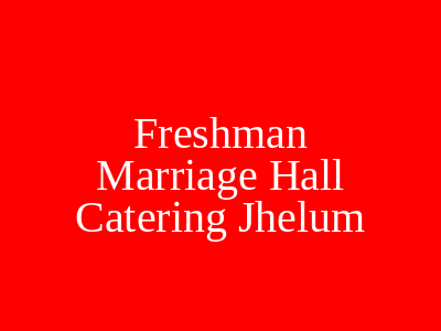 Freshman Marriage Hall & Catering Jhelum