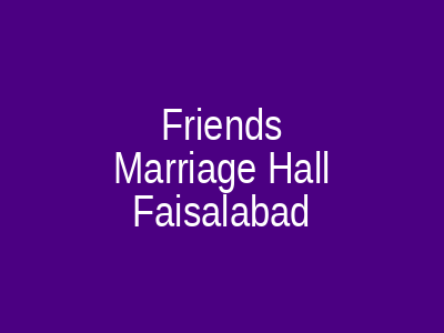 Friends Marriage Hall Faisalabad