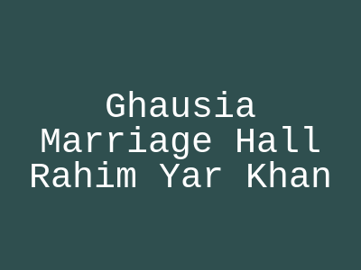 Ghausia Marriage Hall Rahim Yar Khan