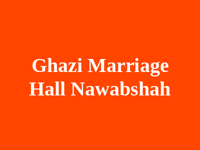 Ghazi Marriage Hall Nawabshah