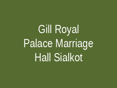 Gill Royal Palace Marriage Hall Sialkot