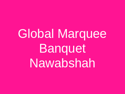 Global Marquee Banquet Nawabshah
