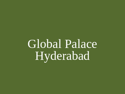 Global Palace Hyderabad