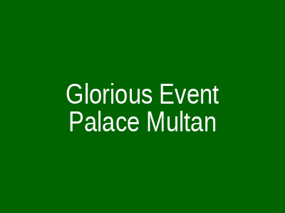 Glorious Event Palace Multan