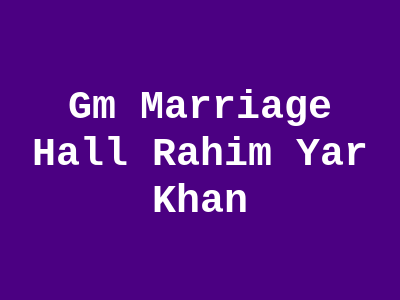 GM Marriage Hall Rahim Yar Khan