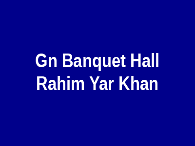 G.N Banquet Hall Rahim Yar Khan