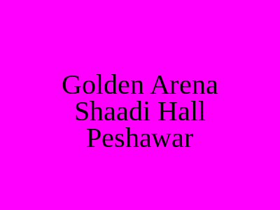 Golden Arena Shaadi Hall Peshawar