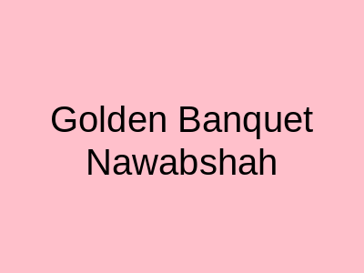 Golden Banquet Nawabshah
