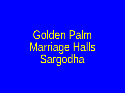 Golden Palm Marriage Halls Sargodha