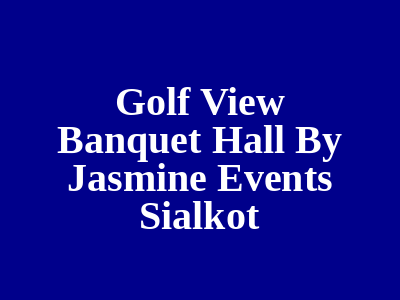 Golf View Banquet Hall By Jasmine Events. Sialkot