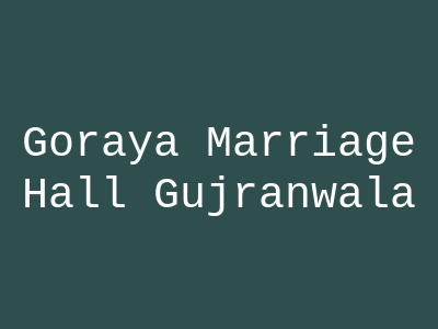 Goraya Marriage Hall Gujranwala