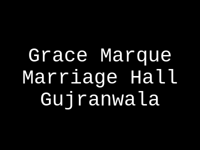 Grace Marquee marriage hall Gujarnwala