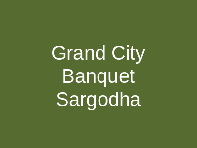 Grand City Banquet Sargodha