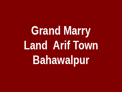 Grand Marry Land Arif Town Bahawalpur