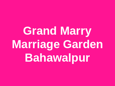 Grand Marry Marriage Garden Bahawalpur