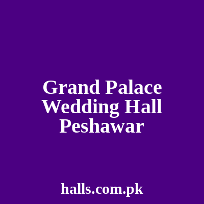 Grand Palace Wedding Hall Peshawar
