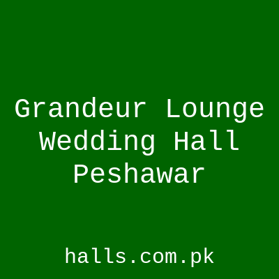 Grandeur Lounge Wedding Hall Peshawar