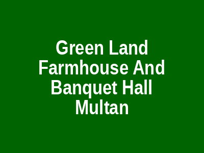 Green Land Farmhouse and Banquet Hall Multan