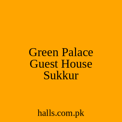 Green Palace Guest House Sukkur