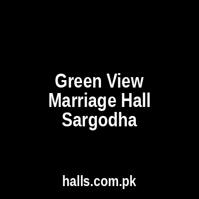 Green View Marriage Hall Sargodha