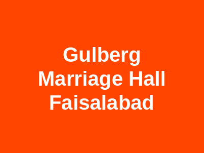 Gulberg Marriage Hall Faisalabad