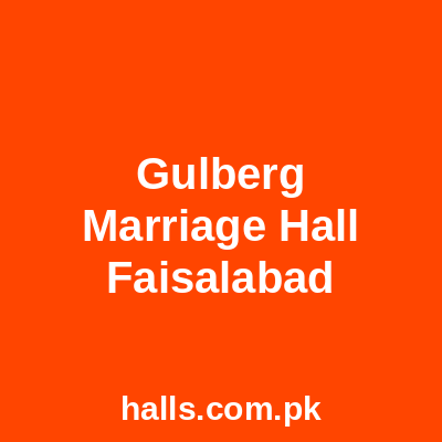 Gulberg Marriage Hall Faisalabad