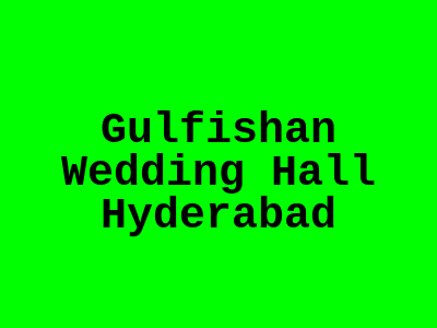 Gulfishan Wedding Hall Hyderabad