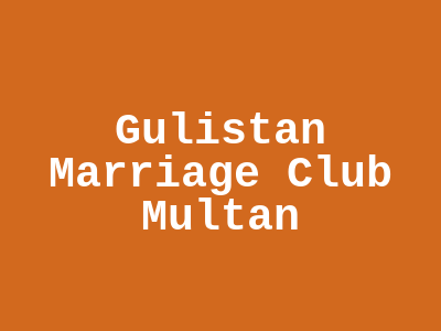 Gulistan Marriage Club Multan