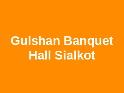 Gulshan Banquet Hall Sialkot