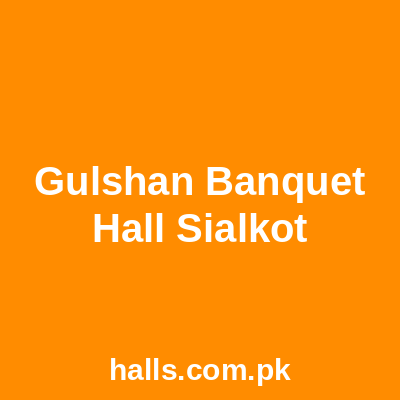 Gulshan Banquet Hall Sialkot