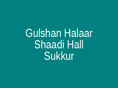 Gulshan Halaar Shaadi Hall Sukkur