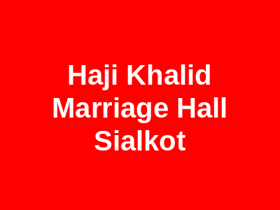 Haji Khalid Marriage Hall Sialkot