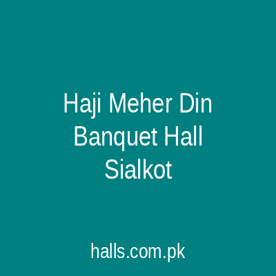 HAJI MEHER DIN BANQUET HALL Sialkot