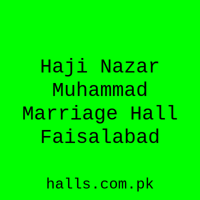 Haji Nazar Muhammad Marriage Hall Faisalabad