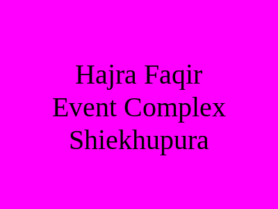 Hajra Faqir Event Complex Sheikhupura