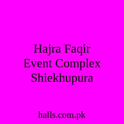 Hajra Faqir Event Complex Sheikhupura