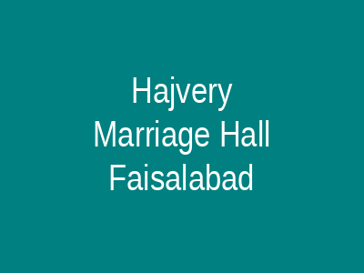 Hajvery Marriage Hall Faisalabad
