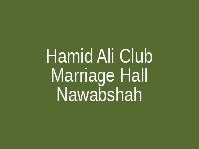 Hamid Ali Club & Marriage Hall Nawabshah