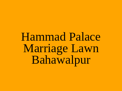 Hammad Palace Marriage Lawn Bahawalpur