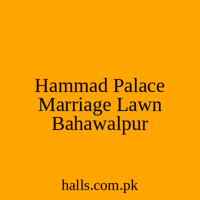 Hammad Palace Marriage Lawn Bahawalpur